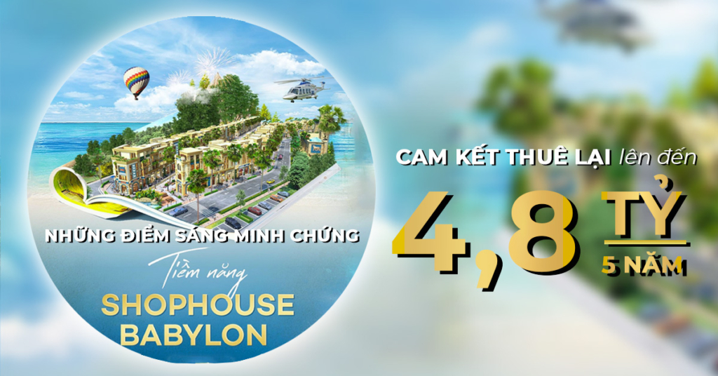 SHOPHOUSE BABYLON – NOVALAND HỒ TRÀM ƯU ĐÃI CỰC HẤP DẪN VỚI CAM KẾT THUÊ LẠI LÊN TỚI 4,8 TỶ ĐỒNG